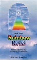 Rainbow Reiki: Expanding The Reiki System With Powerful Spiritual Abilities (shangri-la (twin Lakes, Wis.).)