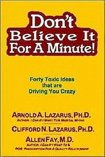 Don't Believe It For A Minute: Forty Toxic Ideas That Are Driving You Crazy