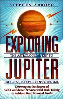 Front cover_Exploring Jupiter: Astrological Key to Progress, Prosperity & Potential