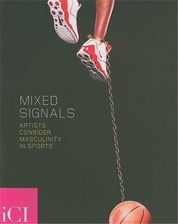 Front cover_Mixed Signals: Artists Consider Masculinity in Sports