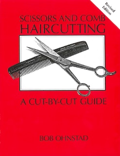 Scissors And Comb Haircutting: A Cut-by-cut Guide