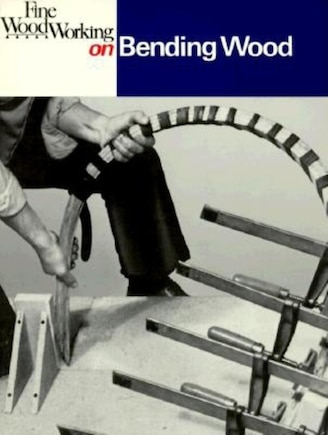 Fine Woodworking on Bending Wood: 35 Articles