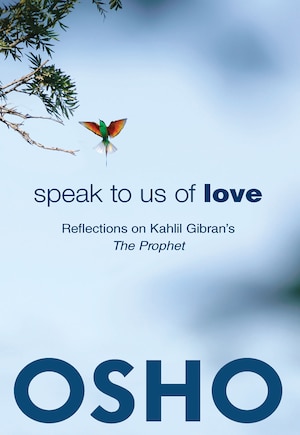 Speak to Us of Love: Reflections on Kahlil Gibran's The Prophet