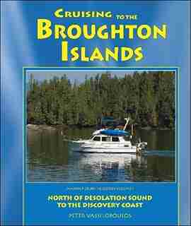 Cruising to the Broughton Islands: Marine Cruising Guides Volume 1: North of Desolation Sound to Discovery Coast by Peter Vassilopoulos