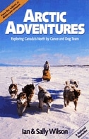 Couverture_Arctic Adventures: Exploring Canada's North By Canoe And Dog Team