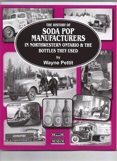 The History of Soda Pop Manufacturers in Northwestern Ontario & The Bottles They Used