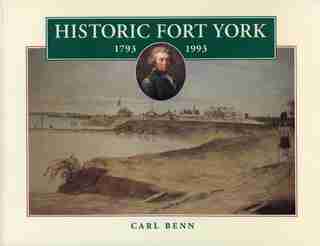 Historic Fort York, 1793-1993 by Carl Benn