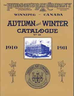 Hudson's Bay Company Catalogue: Autumn and Winter: 1910-1911 by J. Gordon Shillingford