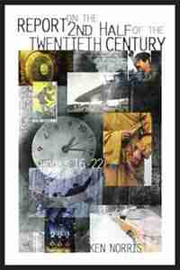 Report on the Second Half of the Twentieth Century, Books 16-22 by Ken Norris