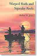 Warped Rods and Squeaky Reels by Robert H. Jones