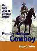Pender Harbour Cowboy: The Many Lives of Bertrand Sinclair by Betty Keller