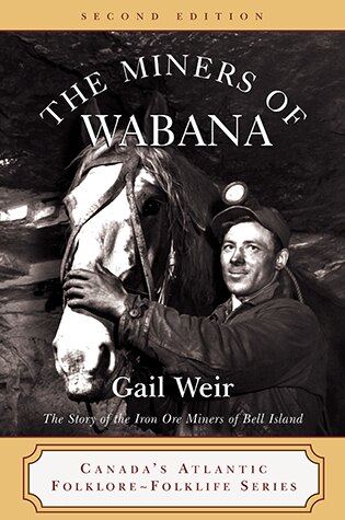 The Miners of Wabana: The Story of the Iron Ore Miners of Bell Island