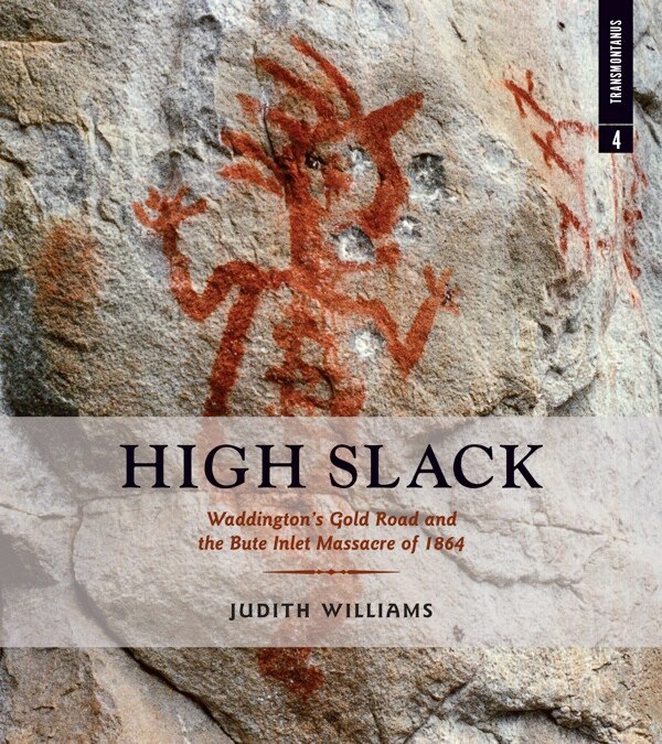 High Slack: Waddington's Gold Road And The Bute Inlet Massacre Of 1864