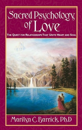 Sacred Psychology Of Love: The Quest For Relationships That Unite Heart and Soul