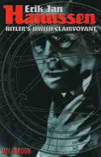 Erik Jan Hanussen: Hitler's Jewish Clairvoyant by Mel Gordon