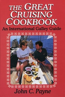 The Great Cruising Cookbook: An International Galley Guide