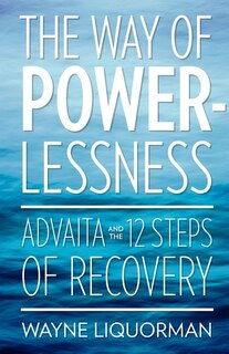 Front cover_The Way Of Powerlessness - Advaita and the 12 Steps Of Recovery