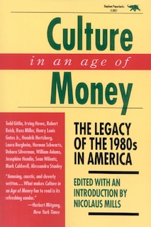 Culture In An Age Of Money: The Legacy Of The 1980s In America