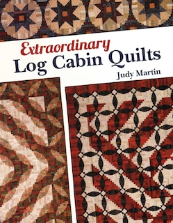 Front cover_Extraordinary Log Cabin Quilts