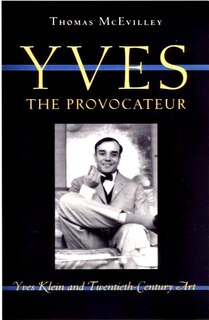 Yves the Provocateur: Yves Klein and Twentieth-Century Art