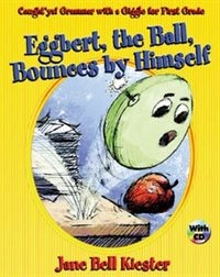 Caught'ya! Grammar with a Giggle for First Grade: Eggbert, The Ball, Bounces by Himself