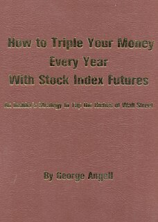 How To Triple Your Money Every Year With Stock Index Futures: Self-Teaching Day Trading Technical System for Predicting Tomorrow's Prices and Profits