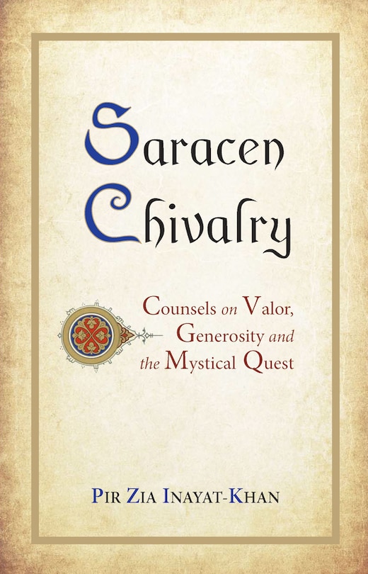 Saracen Chivalry: Counsels on Valor, Generosity and the Mystical Quest