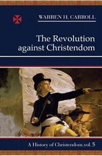 Front cover_The Revolution Against Christendom