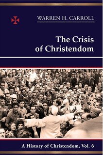 The Crisis Of Christendom: 1815-2005: A History Of Christendom (vol. 6)