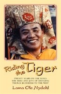 Riding the Tiger: Twenty Years on the Road: The Risks and Joys of Bringing Tibetan Buddhism to the West