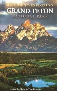 Front cover_A Guide To Exploring Grand Teton National Park