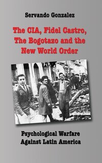 Couverture_The CIA, Fidel Castro, the Bogotazo and the New World Order