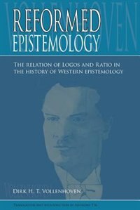 Reformed Epistemology: The relation of Logos and Ratio in the history of Western epistemology