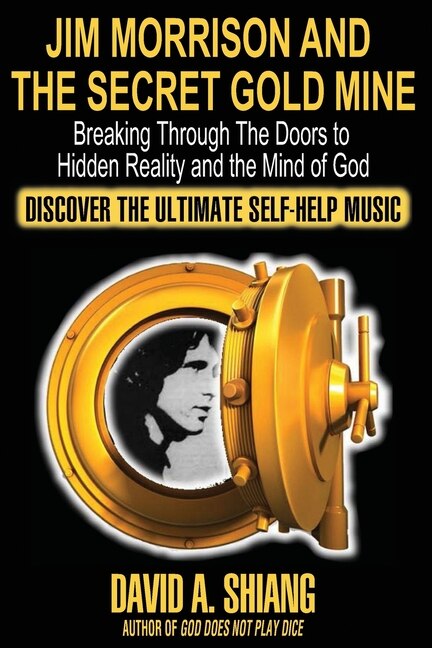 Jim Morrison And The Secret Gold Mine: Breaking Through The Doors To Hidden Reality And The Mind Of God