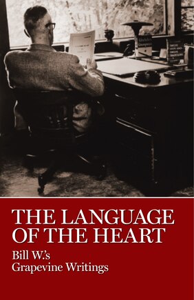 The Language Of The Heart: Bill W.'s Grapevine Writings