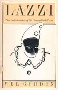 Lazzi: The Comic Routines of the Commedia dell'Arte by Mel Gordon