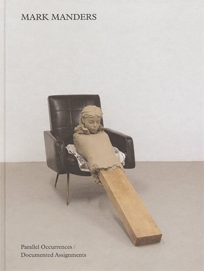 Front cover_Mark Manders: Parallel Occurrences, Documented Assignments