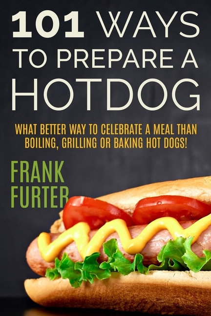 Front cover_101 Ways to Prepare a Hot Dog