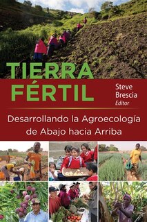 Front cover_Tierra Fértil: Desarrollando La Agroecología De Abajo Hacia Arriba