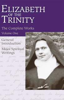 Couverture_The Complete Works of Elizabeth of the Trinity, Vol. 1