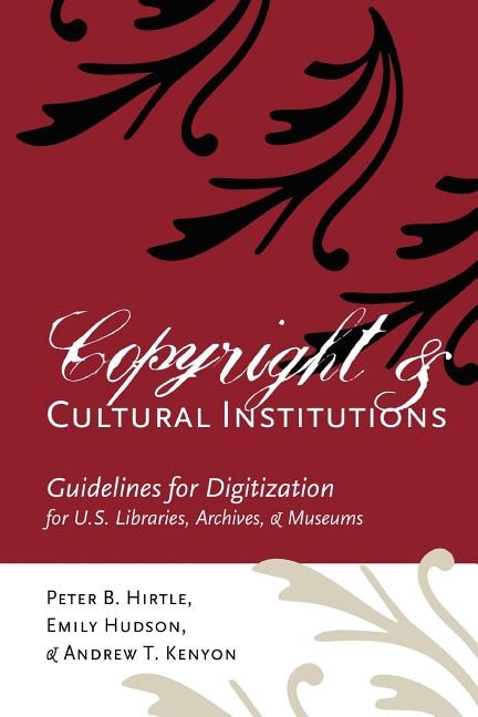 Copyright and Cultural Institutions: Guidelines for Digitization for U.S. Libraries, Archives, and Museums