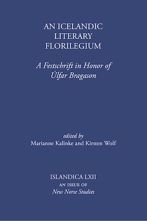 An Icelandic Literary Florilegium: A Festschrift in Honor of Úlfar Bragason