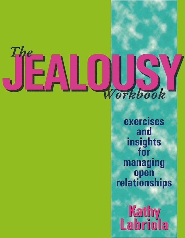 The Jealousy Workbook: Exercises And Insights For Managing Open Relationships