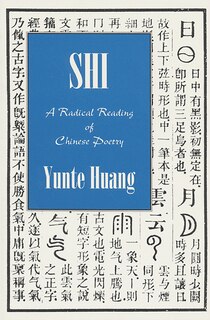 Front cover_SHI: A Radical Reading of Chinese Poetry