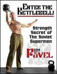Enter the Kettlebell!: Strength Secret of the Soviet Supermen by Pavel Tsatsouline