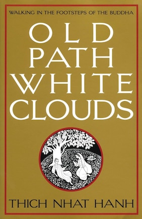 Old Path White Clouds: Walking in the Footsteps Of the Buddha