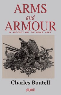 Couverture_Arms And Armour In Antiquity And The Middle Ages