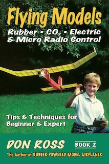 Couverture_Flying Models - Rubber, CO2, Electric & Micro R/C, Vol. 2: Tips & Techniques for Beginners to Experts