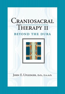 Craniosacral Therapy Ii: Beyond The Dura (revised Edition)