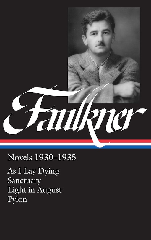 William Faulkner Novels 1930-1935 (loa #25): As I Lay Dying / Sanctuary / Light In August / Pylon